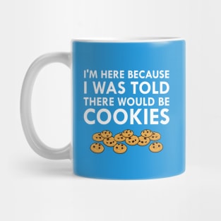 I Was Told There Would Be Cookies Mug